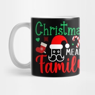 Christmas Means Family - Lovely Christmas Tshirt Mug